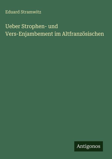 Eduard Stramwitz: Ueber Strophen- und Vers-Enjambement im Altfranzösischen, Buch