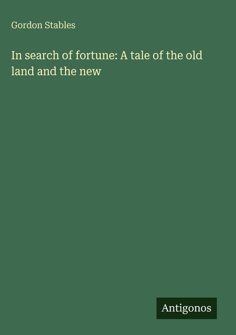 Gordon Stables: In search of fortune: A tale of the old land and the new, Buch