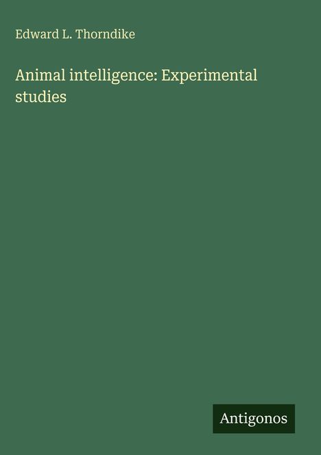 Edward L. Thorndike: Animal intelligence: Experimental studies, Buch