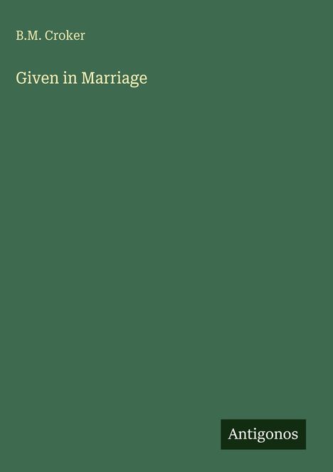 B. M. Croker: Given in Marriage, Buch