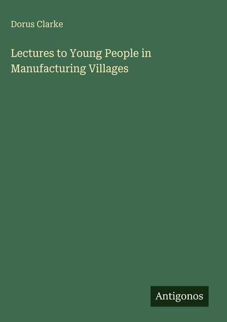 Dorus Clarke: Lectures to Young People in Manufacturing Villages, Buch