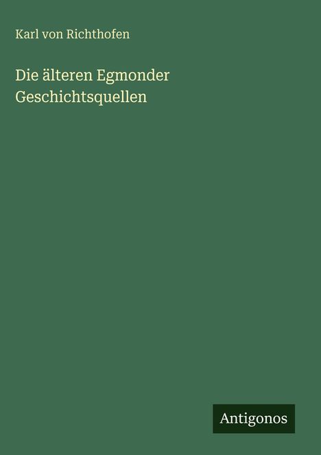 Karl von Richthofen: Die älteren Egmonder Geschichtsquellen, Buch