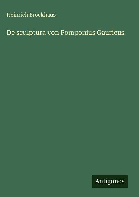 Heinrich Brockhaus: De sculptura von Pomponius Gauricus, Buch