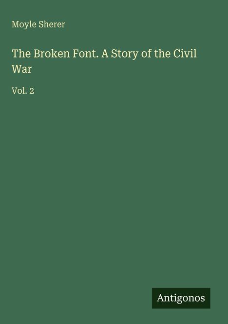 Moyle Sherer: The Broken Font. A Story of the Civil War, Buch
