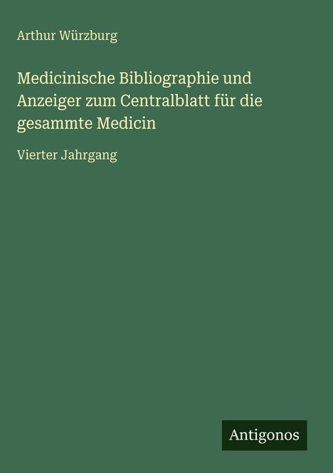Arthur Würzburg: Medicinische Bibliographie und Anzeiger zum Centralblatt für die gesammte Medicin, Buch