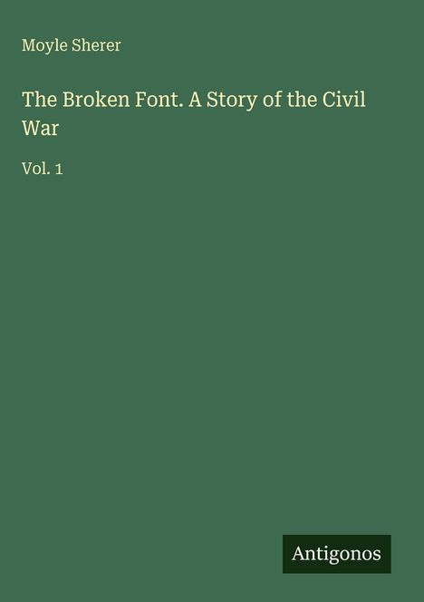 Moyle Sherer: The Broken Font. A Story of the Civil War, Buch
