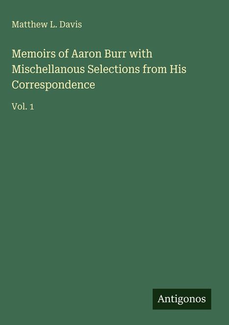 Matthew L. Davis: Memoirs of Aaron Burr with Mischellanous Selections from His Correspondence, Buch