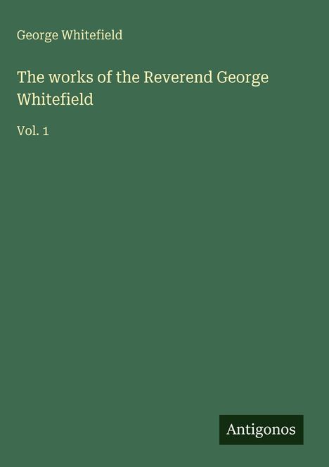 George Whitefield: The works of the Reverend George Whitefield, Buch