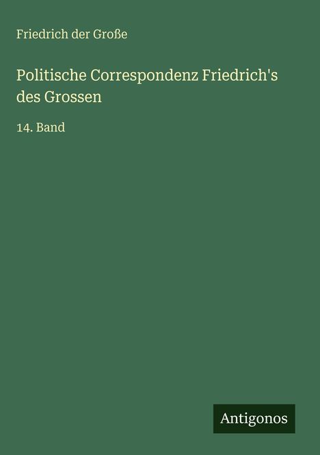Friedrich der Große: Politische Correspondenz Friedrich's des Grossen, Buch
