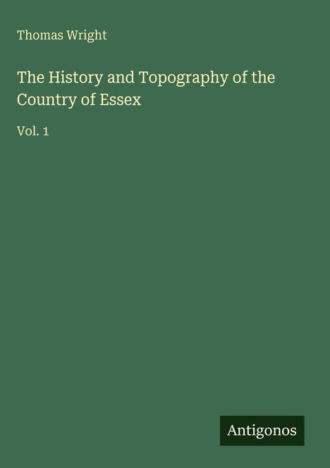 Thomas Wright: The History and Topography of the Country of Essex, Buch