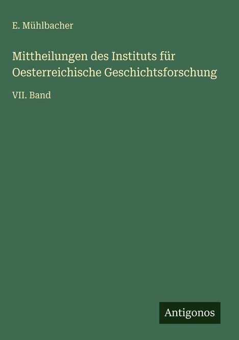 E. Mühlbacher: Mittheilungen des Instituts für Oesterreichische Geschichtsforschung, Buch