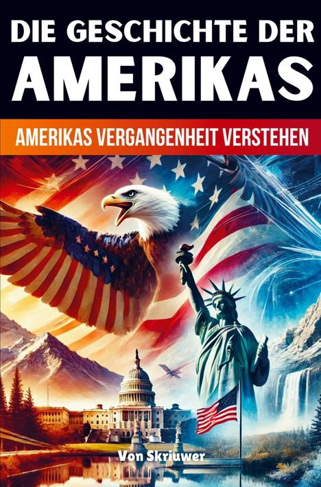 "Die Geschichte der Amerikas", "Amerikas Vergangenheit verstehen", "Von Skriwwer". Adler, Freiheitsstatue, Washington D.C.