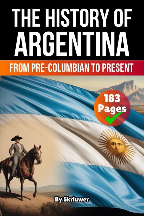 "The History of Argentina", "From Pre-Columbian to Present", "183 Pages", "By Skriuwer". Illustration: Flagge, Mann auf Pferd.