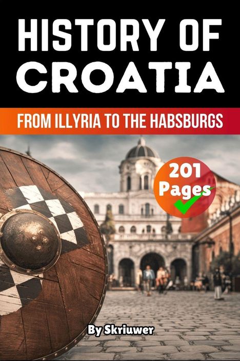„History of Croatia: From Illyria to the Habsburgs“, 201 Seiten, von Skriuwer. Ein Schild und historische Architektur im Hintergrund.