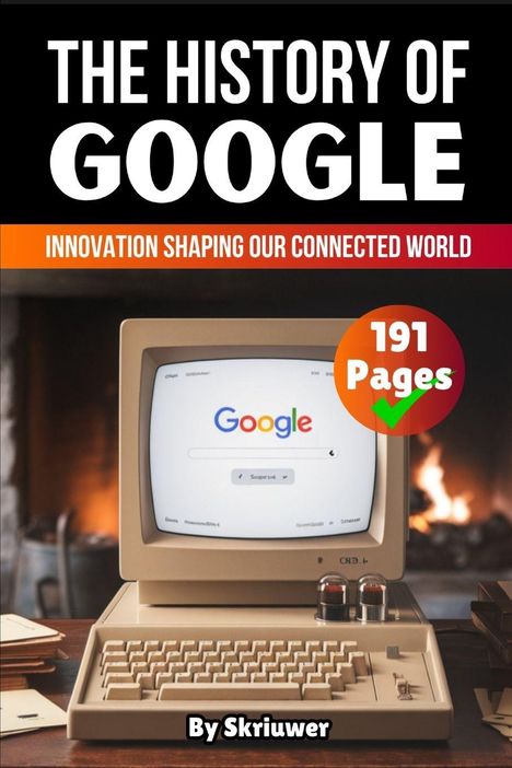 "The History of Google", "Innovation Shaping Our Connected World", ein Computerbildschirm mit Google, "191 Pages".