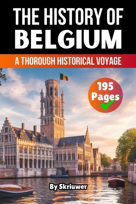 "The History of Belgium", "A Thorough Historical Voyage", "195 Pages", "By Skriuwer". Ansicht eines Kanals und Gebäudes bei Sonnenuntergang.