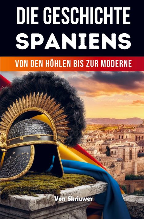 „DIE GESCHICHTE SPANIENS“ oben. Alte Stadt und römischer Helm im Vordergrund, dramatischer Himmel im Hintergrund.