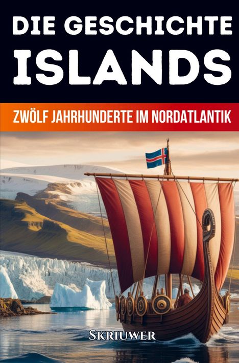 „DIE GESCHICHTE ISLANDS“, darunter „ZWÖLF JAHRHUNDERTE IM NORDATLANTIK“, „SKRIUWER“. Wikingerboot, Eisberg im Hintergrund.