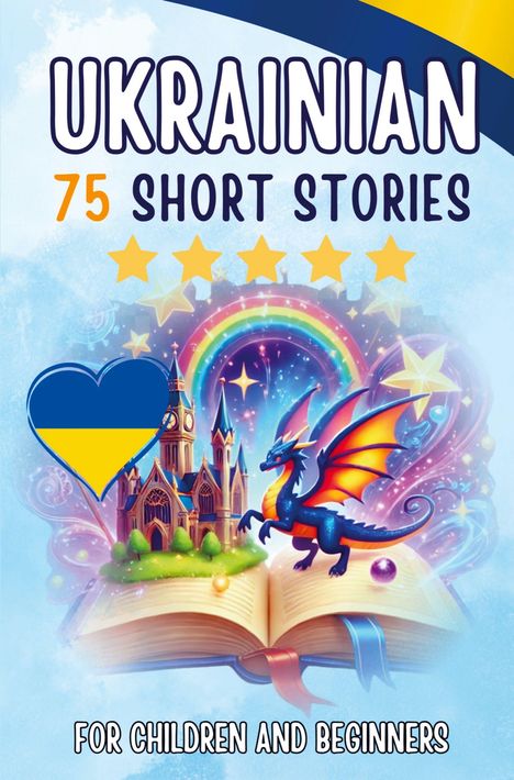 UKRAINIAN 75 SHORT STORIES. Illustration mit Burg, Regenbogen, Drache und Herzen in Ukrainisch-Blau-Gelb.