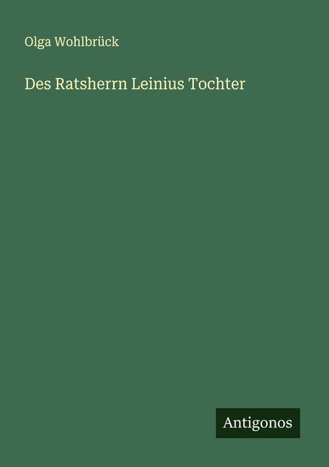 Olga Wohlbrück: Des Ratsherrn Leinius Tochter, Buch