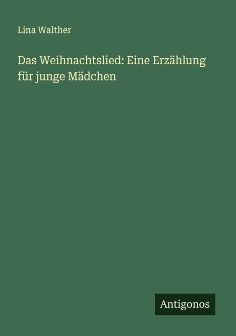Lina Walther: Das Weihnachtslied: Eine Erzählung für junge Mädchen, Buch