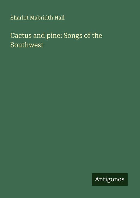 Sharlot Mabridth Hall: Cactus and pine: Songs of the Southwest, Buch