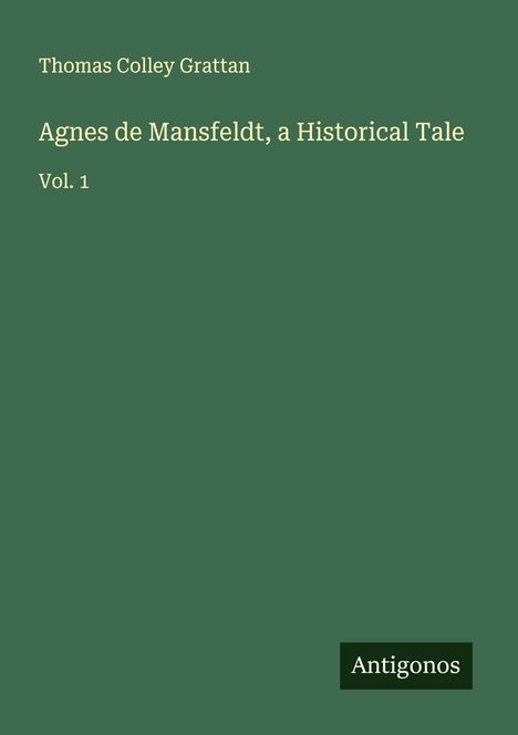 Thomas Colley Grattan: Agnes de Mansfeldt, a Historical Tale, Buch