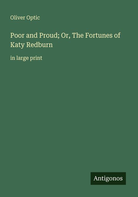 Oliver Optic: Poor and Proud; Or, The Fortunes of Katy Redburn, Buch