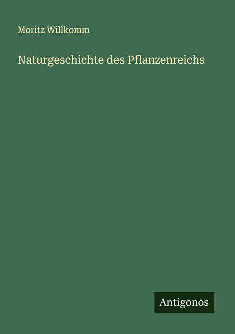 Moritz Willkomm: Naturgeschichte des Pflanzenreichs, Buch
