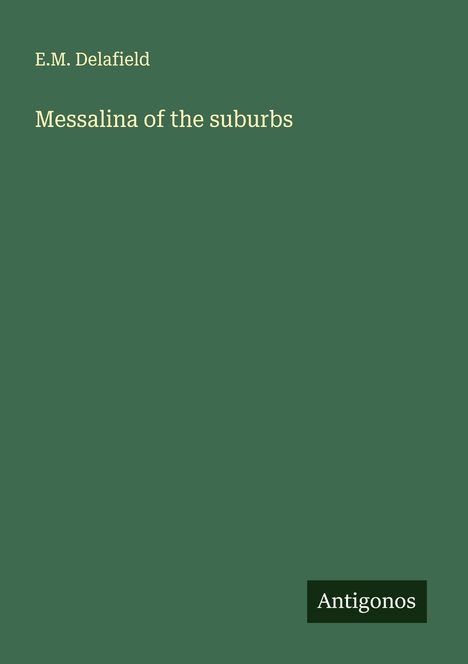 E. M. Delafield: Messalina of the suburbs, Buch