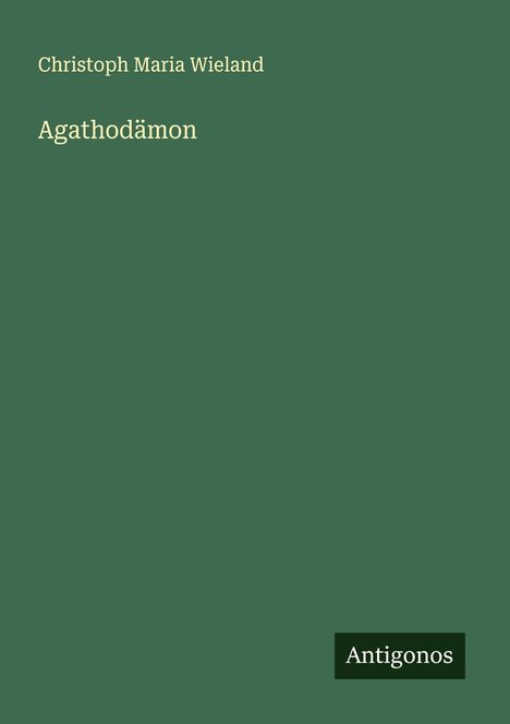 Christoph Maria Wieland: Agathodämon, Buch