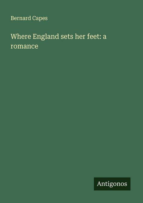 Bernard Capes: Where England sets her feet: a romance, Buch