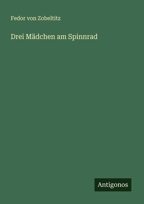 Fedor Von Zobeltitz: Drei Mädchen am Spinnrad, Buch