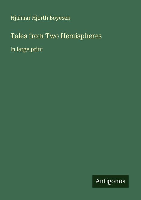 Hjalmar Hjorth Boyesen: Tales from Two Hemispheres, Buch
