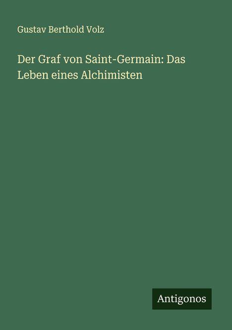 Gustav Berthold Volz: Der Graf von Saint-Germain: Das Leben eines Alchimisten, Buch