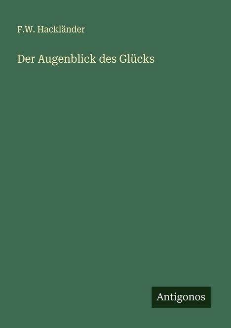 F. W. Hackländer: Der Augenblick des Glücks, Buch
