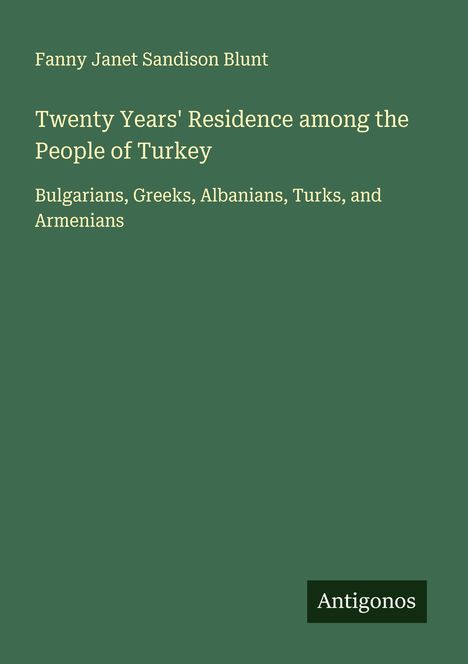 Fanny Janet Sandison Blunt: Twenty Years' Residence among the People of Turkey, Buch