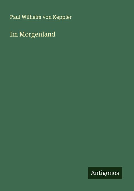 Paul Wilhelm Von Keppler: Im Morgenland, Buch