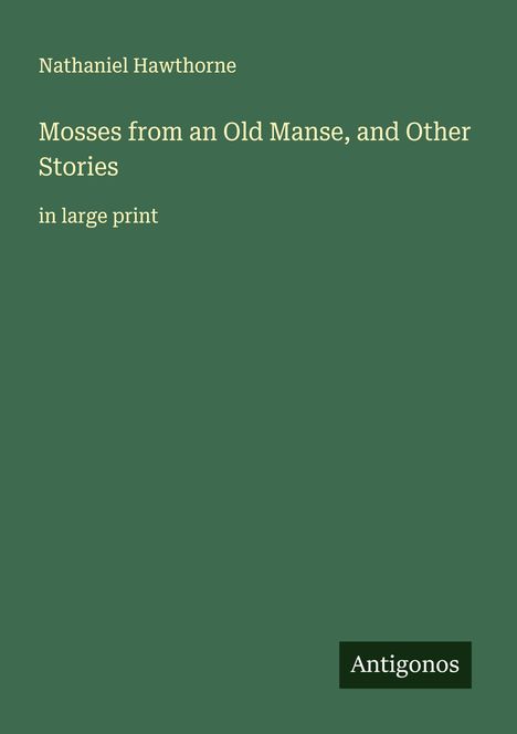 Nathaniel Hawthorne: Mosses from an Old Manse, and Other Stories, Buch