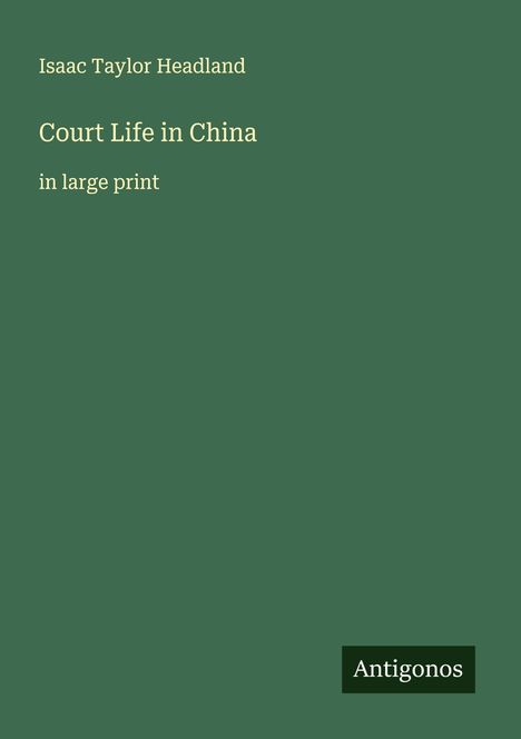 Isaac Taylor Headland: Court Life in China, Buch