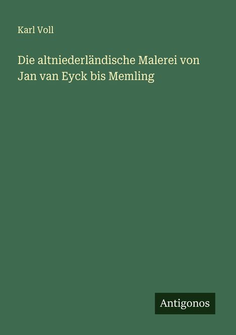 Karl Voll: Die altniederländische Malerei von Jan van Eyck bis Memling, Buch