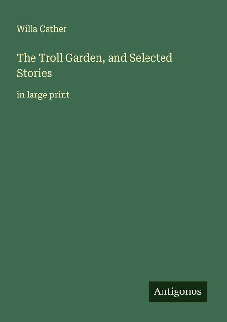 Willa Cather: The Troll Garden, and Selected Stories, Buch