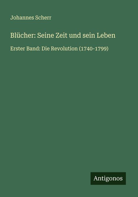 Johannes Scherr: Blücher: Seine Zeit und sein Leben, Buch