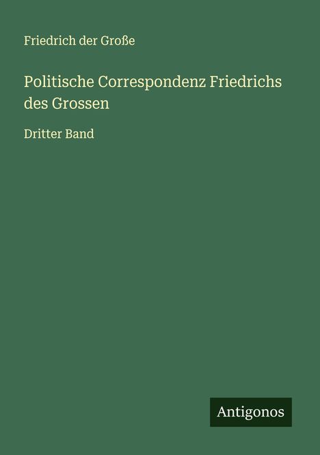 Friedrich der Große: Politische Correspondenz Friedrichs des Grossen, Buch