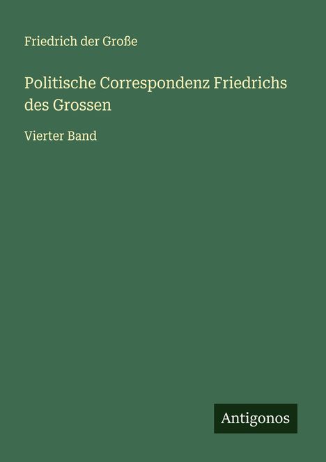 Friedrich der Große: Politische Correspondenz Friedrichs des Grossen, Buch