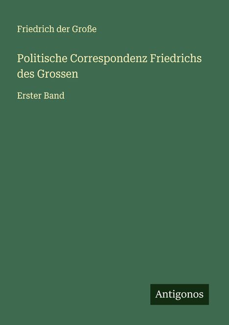 Friedrich der Große: Politische Correspondenz Friedrichs des Grossen, Buch
