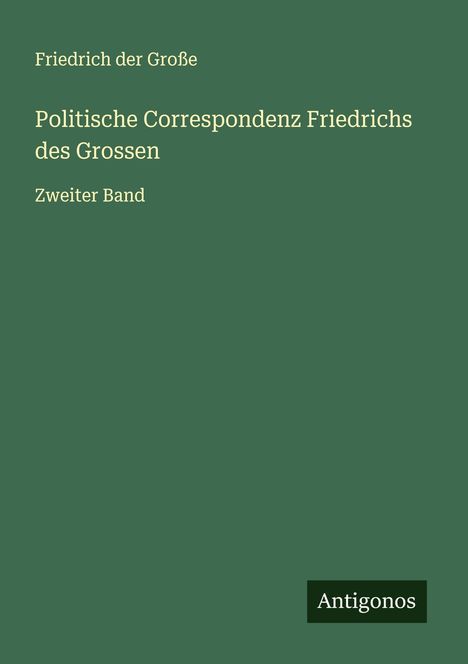 Friedrich der Große: Politische Correspondenz Friedrichs des Grossen, Buch