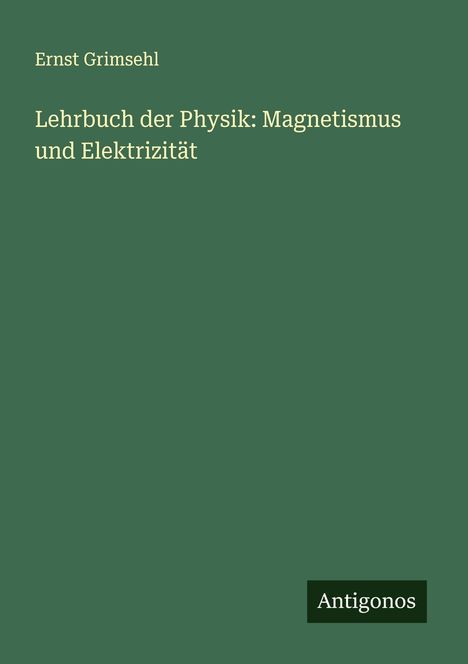 Ernst Grimsehl: Lehrbuch der Physik: Magnetismus und Elektrizität, Buch