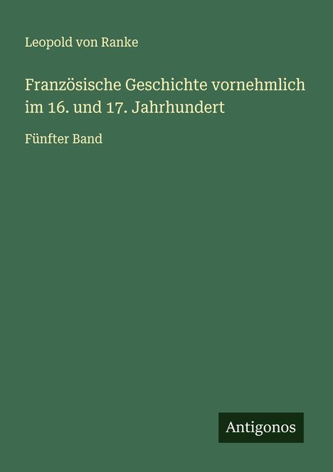 Leopold von Ranke: Französische Geschichte vornehmlich im 16. und 17. Jahrhundert, Buch