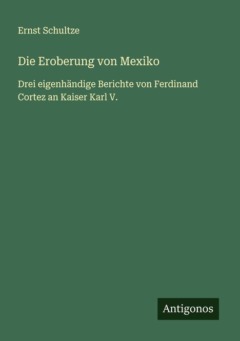 Ernst Schultze: Die Eroberung von Mexiko, Buch